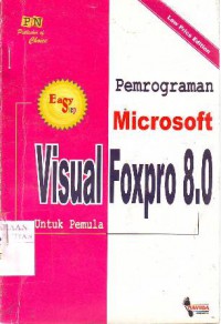 Easy step pemrograman microsoft visual foxpro 8.0 untuk pemula