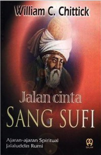 Jalan cinta sang sufi ajaran-ajaran spiritual Jalaludin Rumi
